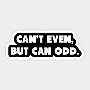 Can't Even But Can Odd. Sticker